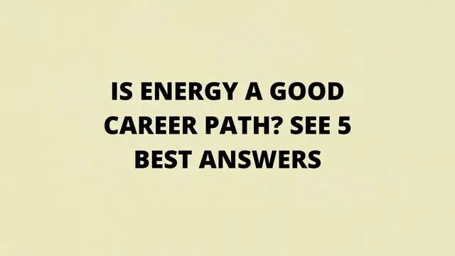 Is energy a good career path See 5 Best Answers