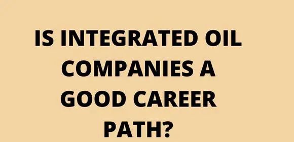 Is integrated oil companies a good career path?