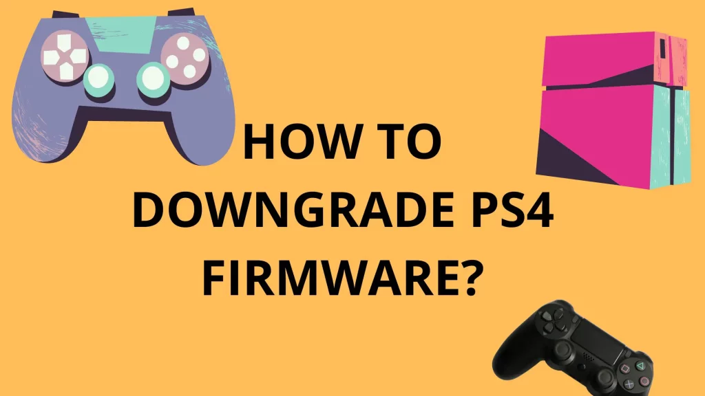 How To Downgrade Ps4 Firmware?