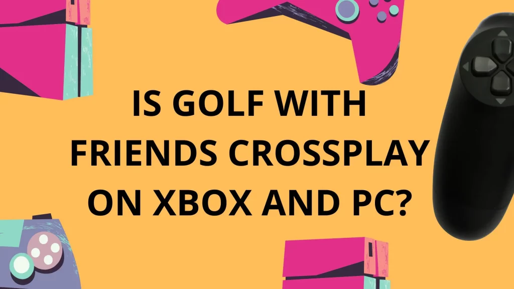 Is Golf With Friends Crossplay On Xbox And PC 2022 
